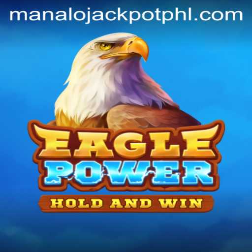 EaglePower: Soar to New Heights and MANALO JACKPOT