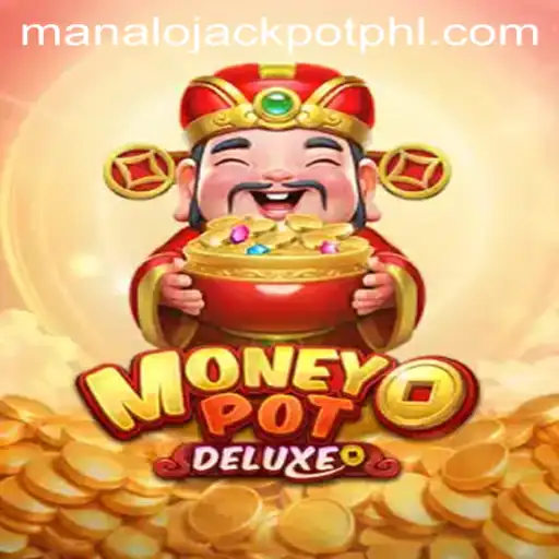 Discover the Thrilling World of MoneyPotDELUXE: A Gateway to the MANALO JACKPOT