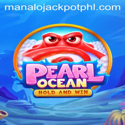Discover the Exciting World of PearlOcean and the Thrill of MANALO JACKPOT