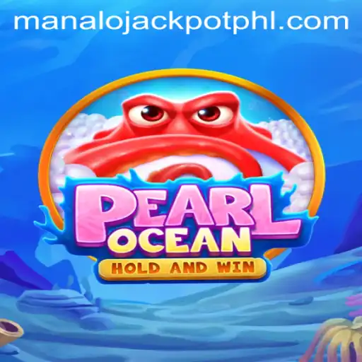Discover the Exciting World of PearlOcean and the Thrill of MANALO JACKPOT